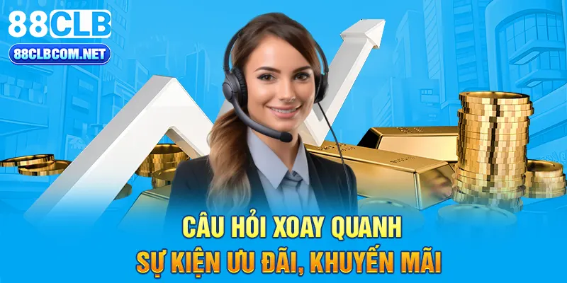 Câu hỏi xoay quanh sự kiện ưu đãi, khuyến mãi 