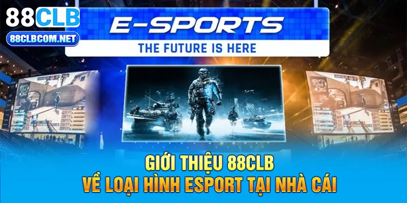 Giới thiệu 88CLB về loại hình esport tại nhà cái