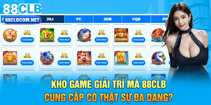 Kho game giải trí mà 88CLB cung cấp có thật sự đa dạng?