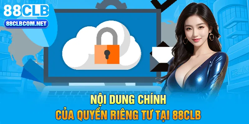 Nội dung chính của quyền riêng tư tại 88CLB