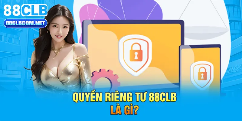 Quyền riêng tư 88CLB là gì?