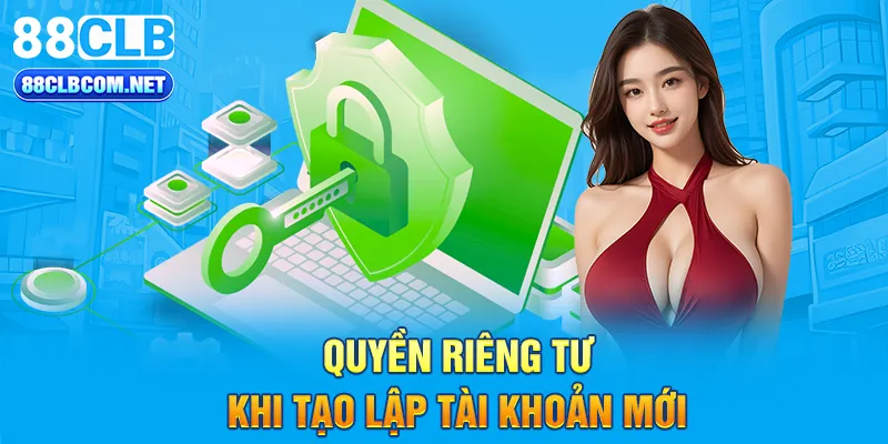 Quyền riêng tư khi tạo lập tài khoản mới