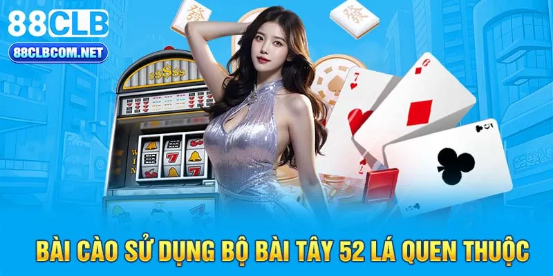 Bài Cào sử dụng bộ bài tây 52 lá quen thuộc