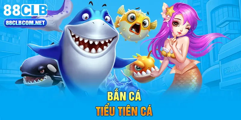 bắn cá Tiểu Tiên Cá