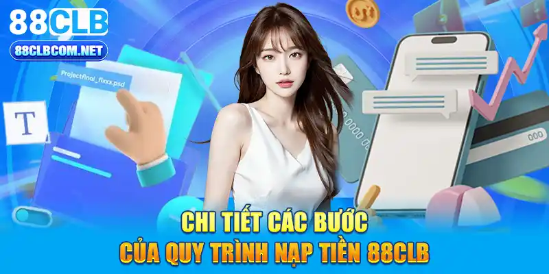 Chi tiết các bước của quy trình nạp tiền 88CLB