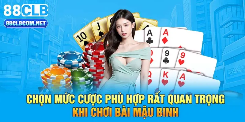 Chọn mức cược phù hợp rất quan trọng khi chơi bài Mậu Binh