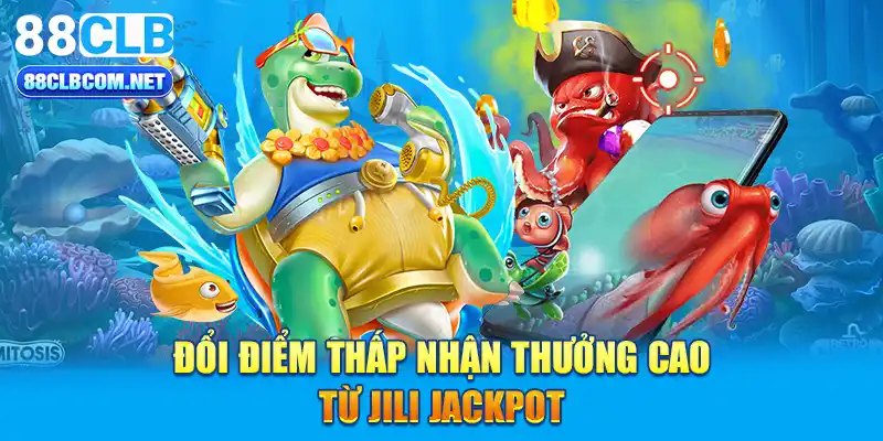 Đổi điểm thấp nhận thưởng cao từ Jili Jackpot