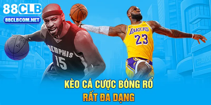 Kèo cá cược bóng rổ rất đa dạng 