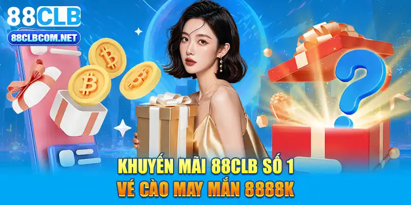 Khuyến mãi 88CLB số 1: Vé cào may mắn 8888k