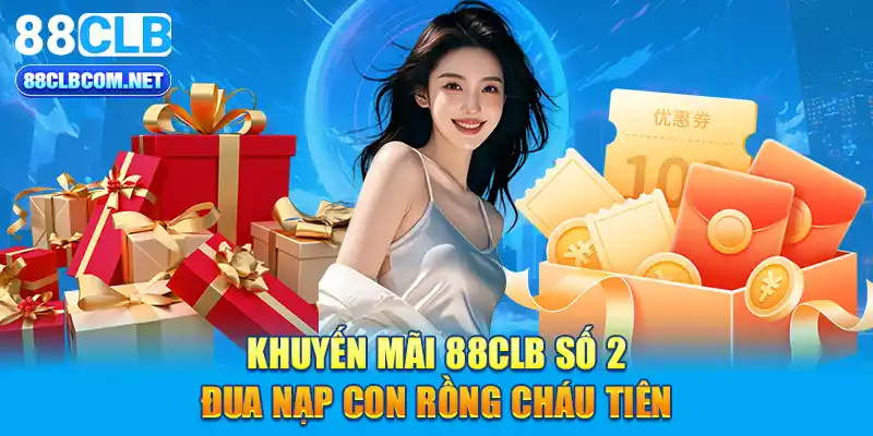 Khuyến mãi 88CLB số 2: đua nạp con rồng cháu tiên