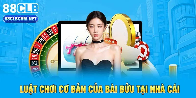 Luật chơi cơ bản của bài bửu tại nhà cái