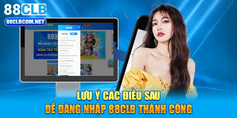 Lưu ý các điều sau để đăng nhập 88CLB thành công