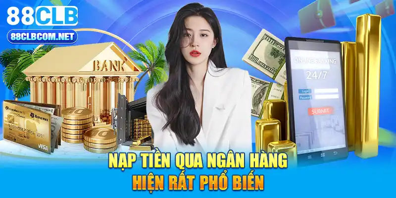 Nạp tiền qua ngân hàng hiện rất phổ biến