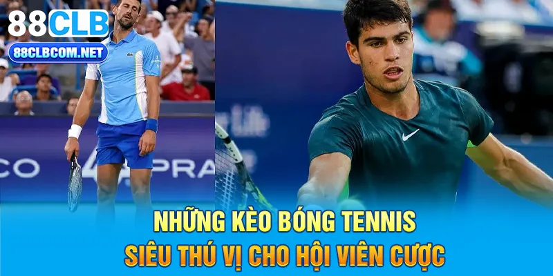 Những kèo bóng tennis siêu thú vị cho hội viên cược 