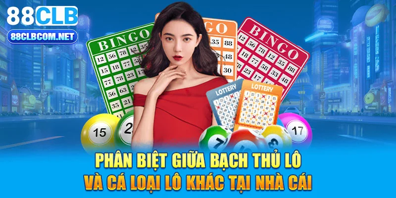 Phân biệt giữa bạch thủ lô và cá loại lô khác tại nhà cái