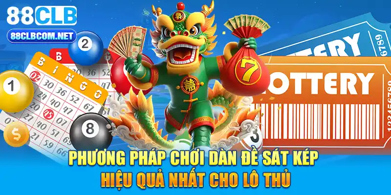 Phương pháp chơi dàn đề sát kép hiệu quả nhất cho lô thủ