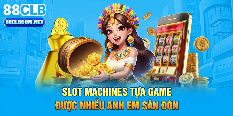 Slot Machines tựa game được nhiều anh em săn đón