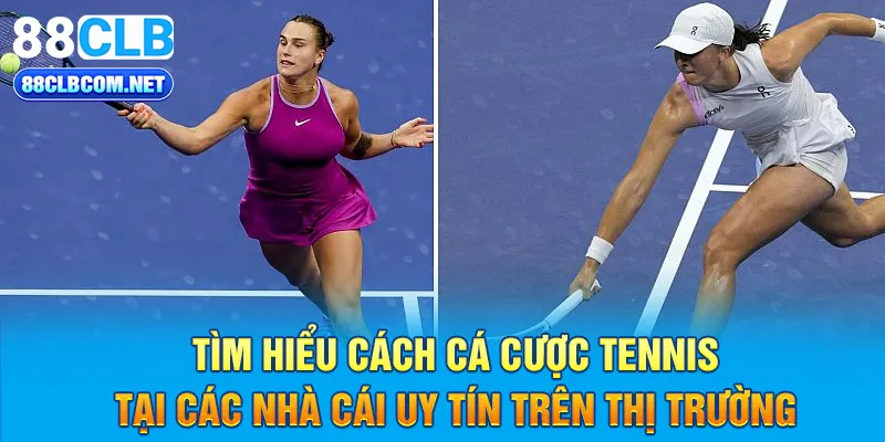 Tìm hiểu cách cá cược Tennis tại các nhà cái uy tín trên thị trường